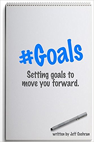 #Goals: Setting Goals to Move You Forward by Jeff Cochran