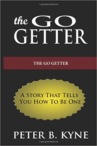 The Go-Getter A Story That Tells You How To Be One by Peter B. Kyne