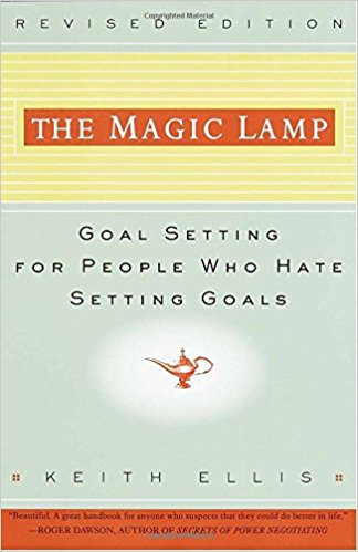 The Magic Lamp Goal Setting for People Who Hate Setting Goals by Keith Ellis