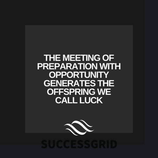 The meeting of preparation with opportunity generates the offspring we call luck