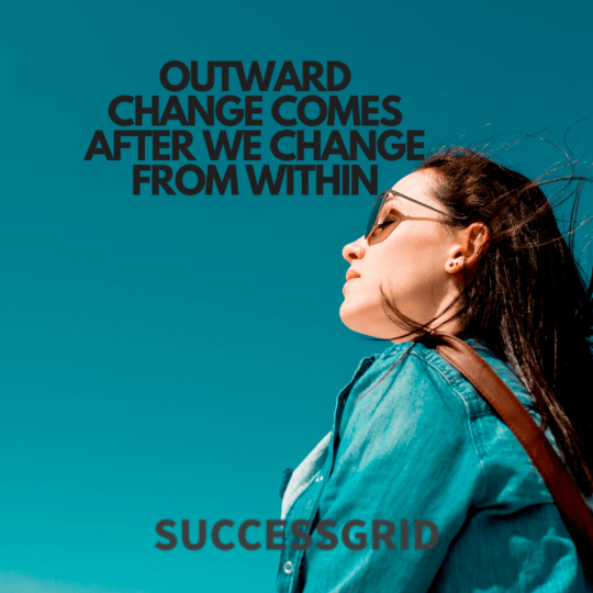 outward change comes after we change from within