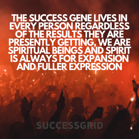 the success gene lives in every person regardless of the results they are presently getting