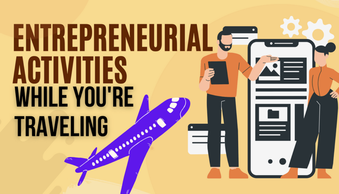 Entrepreneurial Activities You Can Pursue While You're Traveling Abroad