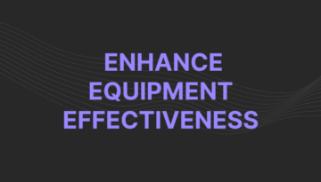 Enhance Equipment Effectiveness