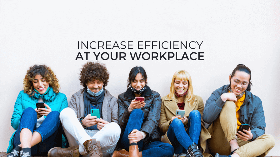 Increase efficiency at your workplace