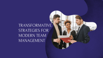 Transformative Strategies for Modern Team Management