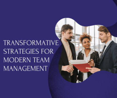 Transformative Strategies for Modern Team Management